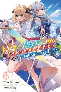 The Magical Revolution of the Reincarnated Princess and the Genius Young Lady Novel Volume 6